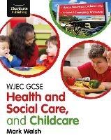 WJEC GCSE Health and Social Care, and Childcare - Mark Walsh - cover