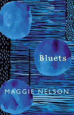 Bluets: AS SEEN ON BBC2'S BETWEEN THE COVERS - Maggie Nelson - cover