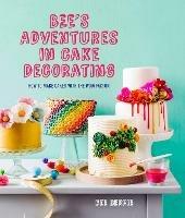 Bee's Adventures in Cake Decorating: How to Make Cakes with the Wow Factor - Bee Berrie - cover