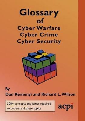 Glossary of Cyber Warfare, Cyber Crime and Cyber Security - Dan Remenyi,Richard L Wilson - cover