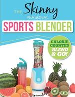 The Skinny Personal Sports Blender Recipe Book: Great tasting, nutritious smoothies, juices & shakes. Perfect for workouts, weight loss & fat burning. Blend & go!