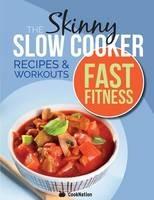 The Slow Cooker Fast Fitness Recipe & Workout Book: Delicious, Calorie Counted Slow Cooker Meals & 15 Minute Workouts For A Leaner, Fitter You - Cooknation - cover