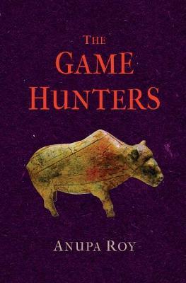 The Game Hunters - Anupa Roy - cover