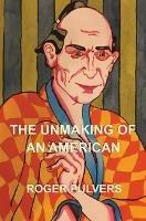 The Unmaking of an American