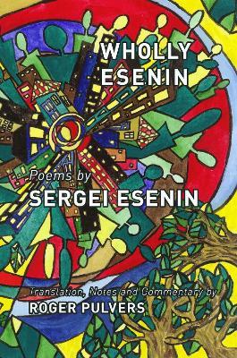 Wholly Esenin: Poems by Sergei Esenin - Sergei Esenin - cover