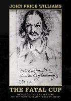 The Fatal Cup: Thomas Griffiths Wainewright and the strange deaths of his relations - John Price Williams - cover