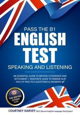 Pass the B1 English Test: Speaking and Listening. An Essential Guide to British Citizenship/Indefinite Leave to Remain - Courtney Harvey,How2Become - cover
