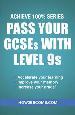 Pass Your GCSEs with Level 9s: Achieve 100% Series Revision/Study Guide - How2Become - cover