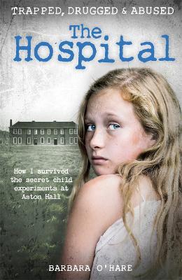 The Hospital: How I survived the secret child experiments at Aston Hall - Barbara O'Hare - cover