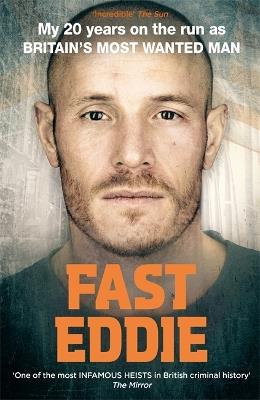 Fast Eddie: My 20 Years on the Run as Britain's Most Wanted Man - Eddie Maher - cover