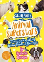 Scotland's Animal Superstars: True Stories About Braw Birds and Beasties