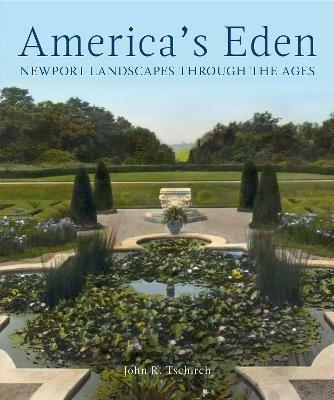 America's Eden: Newport Landscapes  through the Ages - John R. Tschirch - cover