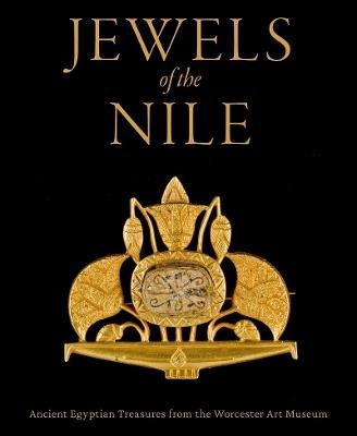 Jewels of the Nile: Ancient Egyptian Treasures from the Worcester Art Museum - Peter Lacovara,Yvonne J Markowitz - cover