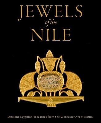 Jewels of the Nile: Ancient Egyptian Treasures from the Worcester Art Museum - Peter Lacovara,Yvonne J Markowitz - cover