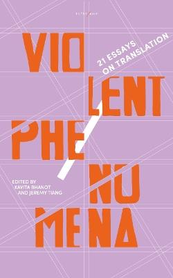 Violent Phenomena: 21 Essays on Translation - cover