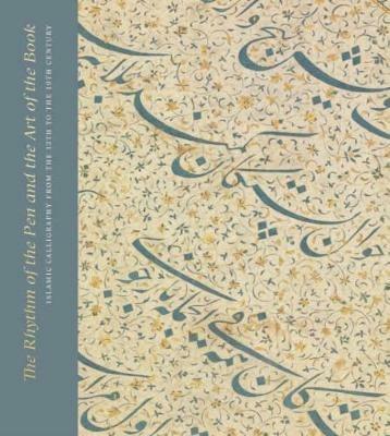 The Rhythm of the Pen and the Art of the Book: Islamic Calligraphy from the 13th to the 19th Century - Andrew Butler-Wheelhouse - cover