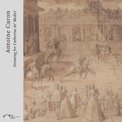 Antoine Caron: Drawing for Catherine de’ Medici - cover