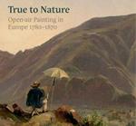 True to Nature: Open-Air Painting in Europe 1780-1870