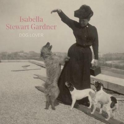Isabella Stewart Gardner, Dog Lover - Diana Seave Greenwald - cover