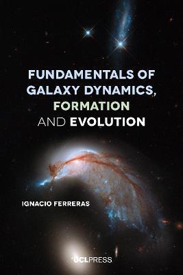 Fundamentals of Galaxy Dynamics, Formation and Evolution - Ignacio Ferreras - cover