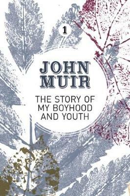 The Story of My Boyhood and Youth: An early years biography of a pioneering environmentalist - John Muir - cover
