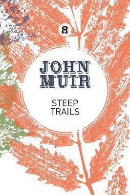 Steep Trails: A collection of wilderness essays and tales - John Muir - cover