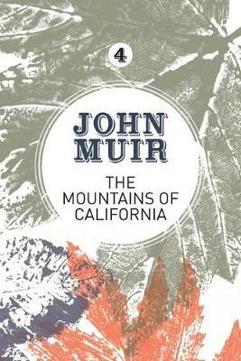 The Mountains of California: An enthusiastic nature diary from the founder of national parks - John Muir - cover