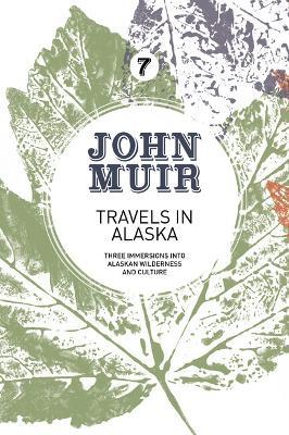 Travels in Alaska: Three immersions into Alaskan wilderness and culture - John Muir - cover