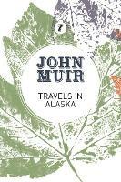 Travels in Alaska: Three immersions into Alaskan wilderness and culture - John Muir - cover