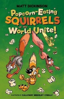 Popcorn-Eating Squirrels of the World Unite!: Four go nuts for popcorn - Matt Dickinson - cover