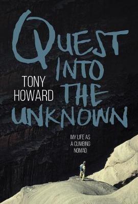 Quest into the Unknown: My life as a climbing nomad - Tony Howard - cover