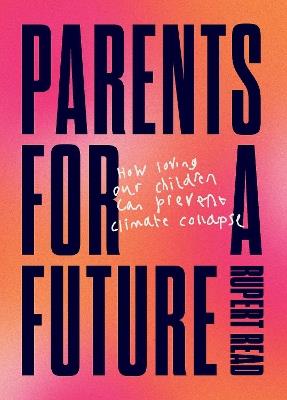 Parents for a Future - Rupert Read - cover