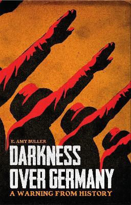 Darkness Over Germany: A Warning From History - E. Amy Buller - cover