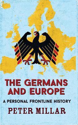 The Germans and Europe: A Personal Frontline History - Peter Millar - cover