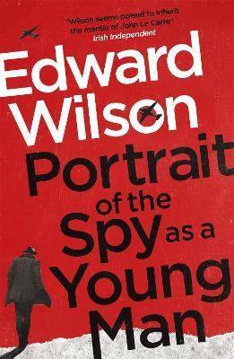 Portrait of the Spy as a Young Man: A gripping WWII espionage thriller by a former special forces officer - Edward Wilson - cover