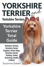 Yorkshire Terrier And Yorkshire Terriers: Yorkshire Terrier Total Guide Yorkshire Terriers, Yorkshire Terrier Puppies, Yorkie Dogs, Yorkshire Terrier Training, Yorkie Grooming, Health, & More!