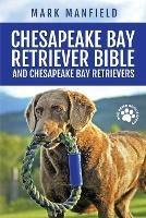 Chesapeake Bay Retriever Bible and Chesapeake Bay Retrievers: Your Perfect Chesapeake Bay Retriever Guide Chesapeake Bay Retrievers, Chesapeake Bay Retriever Puppies, CBR Training, Chessie Size, Nutrition, Health, History, & More!