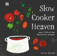 Slow Cooker Heaven: Over 100 of the Best-Ever Recipes - Lorna Brash - cover