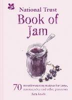 The National Trust Book of Jam: 70 Mouthwatering Recipes for Jams, Marmalades and Other Preserves