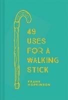 49 Uses for a Walking Stick - Frank Hopkinson - cover