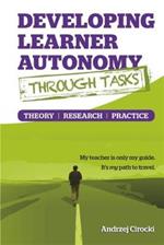 Developing Learner Autonomy Through Tasks - Theory, Research, Practice