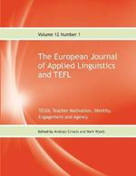The European Journal of Applied Linguistics and TEFL Volume 12 Number 1: TESOL Teacher Motivation, Identity, Engagement and Agency