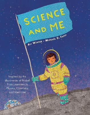 Science and Me: Inspired by the Discoveries of Nobel Prize Laureates in Physics, Chemistry and Medicine - Ali Winter - cover