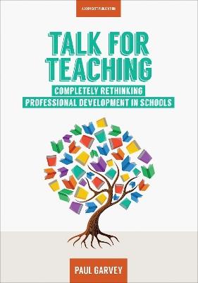 Talk for Teaching: Rethinking Professional Development in Schools - Paul Garvey - cover