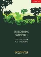 The Learning Rainforest: Great Teaching in Real Classrooms - Tom Sherrington - cover