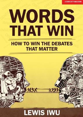 Words That Win: How to win the debates that matter - Lewis Iwu - cover