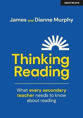 Thinking Reading: What every secondary teacher needs to know about reading - Dianne Murphy,James Murphy - cover