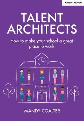 Talent Architects: How to make your school a great place to work - Mandy Coalter - cover