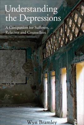 Understanding the Depressions: A Companion for Sufferers, Relatives and Counsellors - Wyn Bramley - cover
