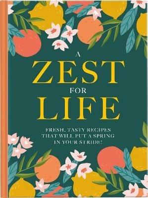 A Zest For Life: Fresh, tasty recipes that will put a spring in your stride - cover